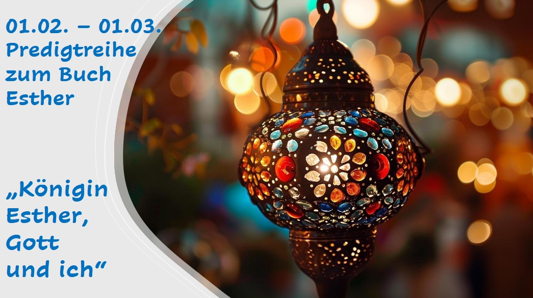 Predigtreihe Buch Esther 01.02.-01.03.2026. Über den Link kommt man zum Bibleserver, um den Bibeltext zu lesen.